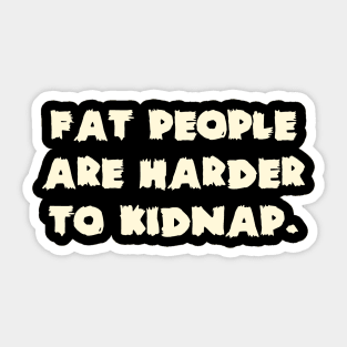 Fat People Are Harder To Kidnap. Sticker